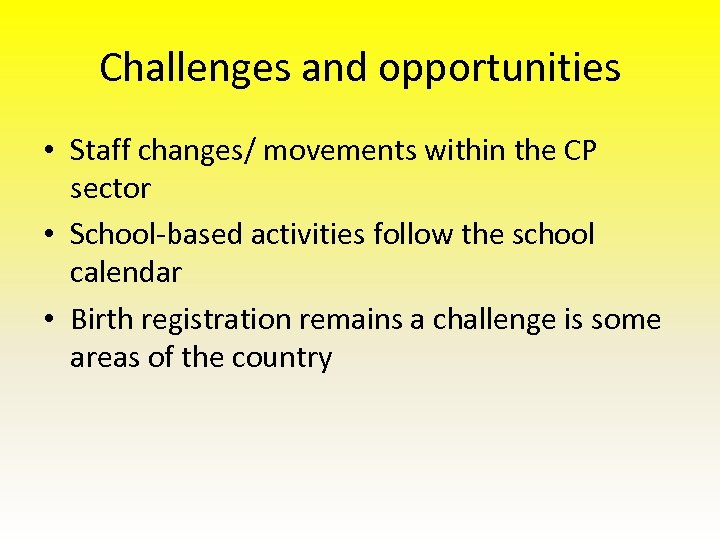 Challenges and opportunities • Staff changes/ movements within the CP sector • School-based activities