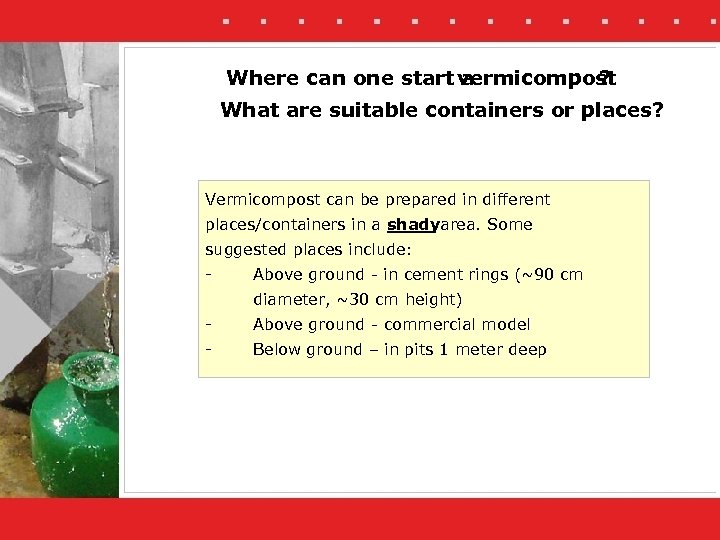 Where can one start vermicompost a ? What are suitable containers or places? Vermicompost