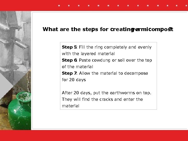 What are the steps for creating a vermicompost ? Step 5 : Fill the
