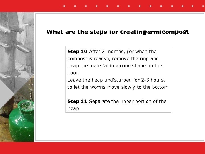 What are the steps for creating a vermicompost ? Step 10 : After 2