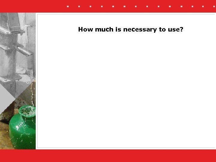 How much is necessary to use? 