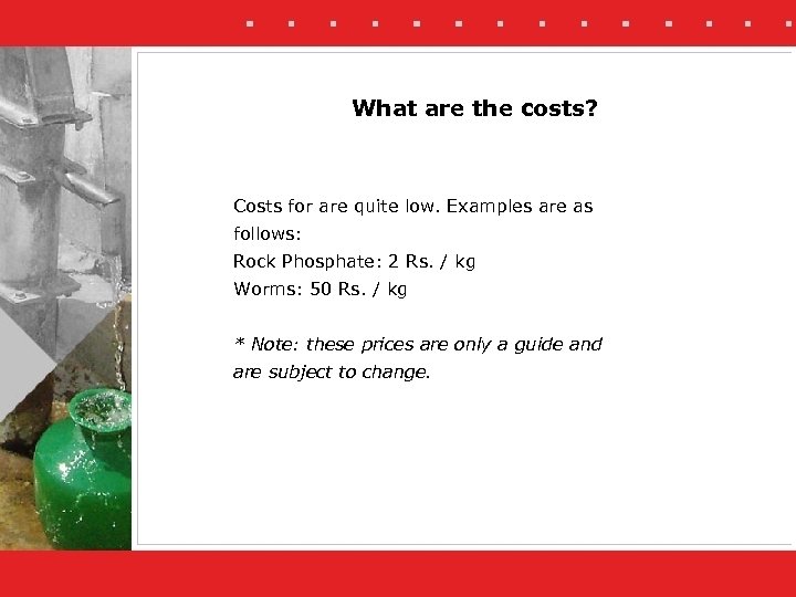What are the costs? Costs for are quite low. Examples are as follows: Rock
