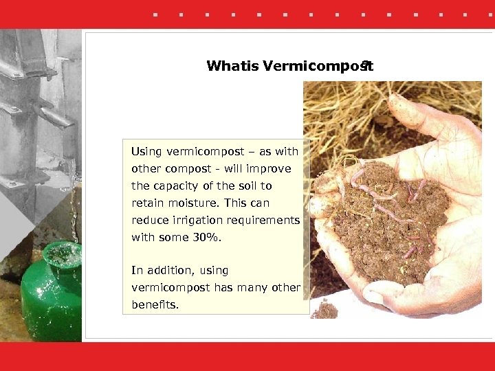 Whatis Vermicompost ? Using vermicompost – as with other compost - will improve the