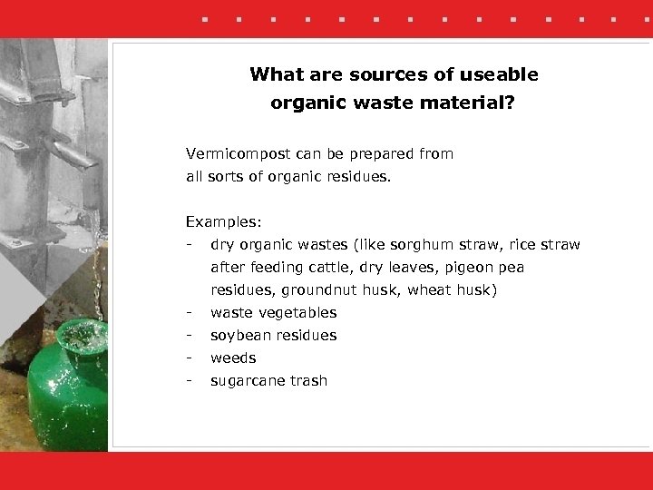 What are sources of useable organic waste material? Vermicompost can be prepared from all