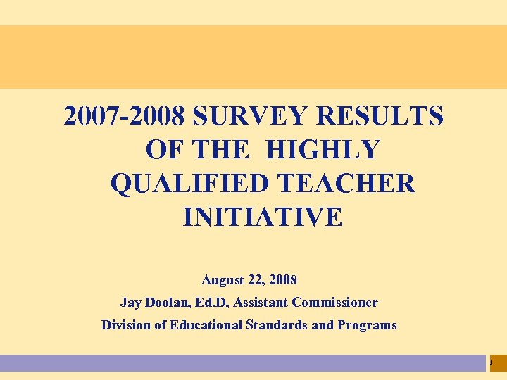 2007 -2008 SURVEY RESULTS OF THE HIGHLY QUALIFIED TEACHER INITIATIVE August 22, 2008 Jay