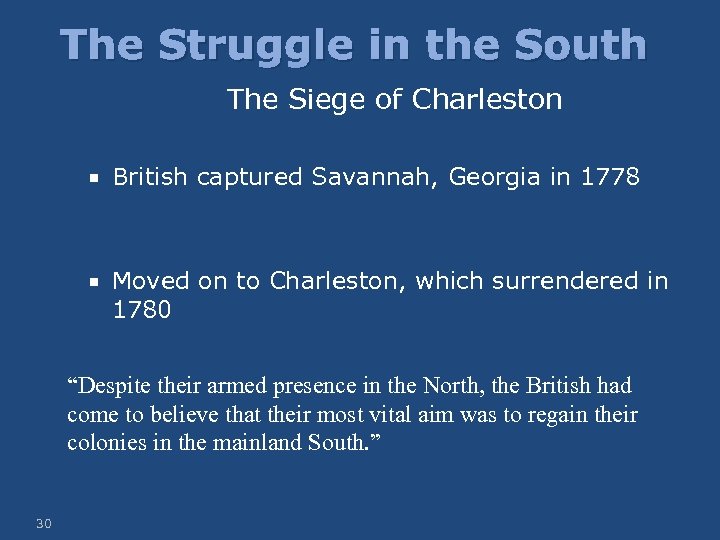 The Struggle in the South The Siege of Charleston British captured Savannah, Georgia in