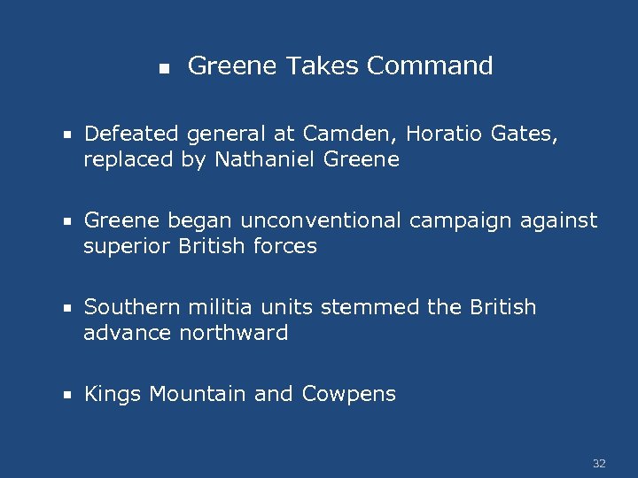 n Greene Takes Command Defeated general at Camden, Horatio Gates, replaced by Nathaniel Greene