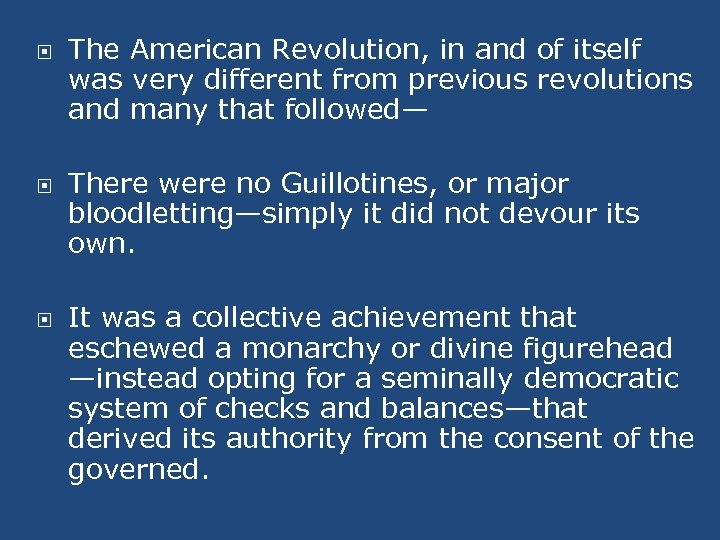  The American Revolution, in and of itself was very different from previous revolutions