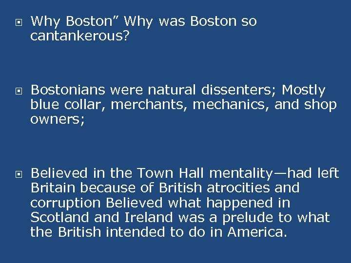  Why Boston” Why was Boston so cantankerous? Bostonians were natural dissenters; Mostly blue