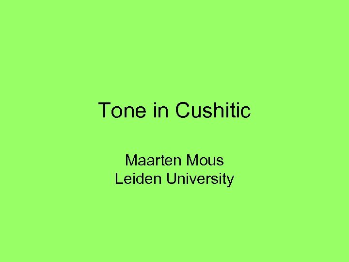 Tone in Cushitic Maarten Mous Leiden University 