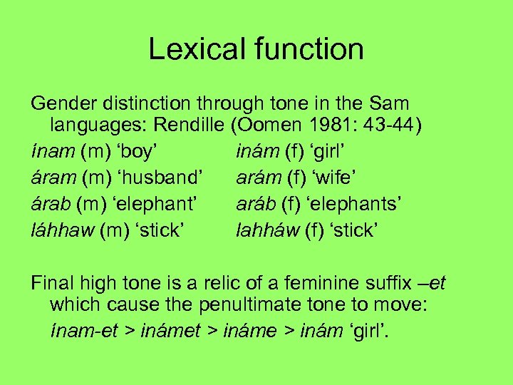 Lexical function Gender distinction through tone in the Sam languages: Rendille (Oomen 1981: 43