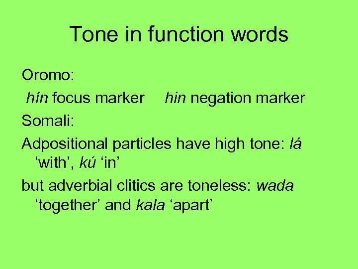 Tone in function words Oromo: hín focus marker hin negation marker Somali: Adpositional particles