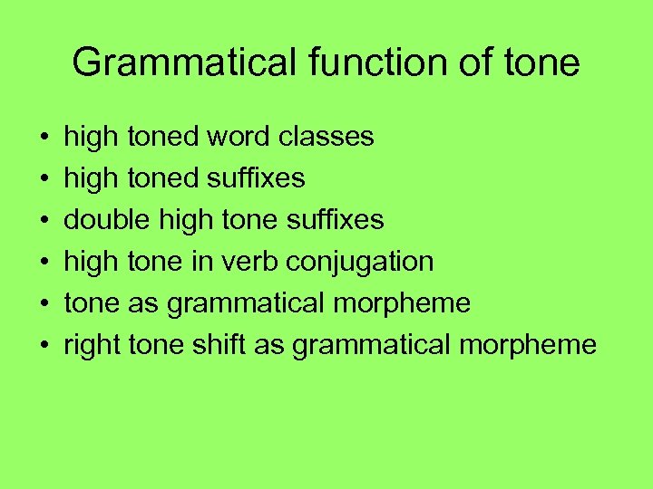 Grammatical function of tone • • • high toned word classes high toned suffixes