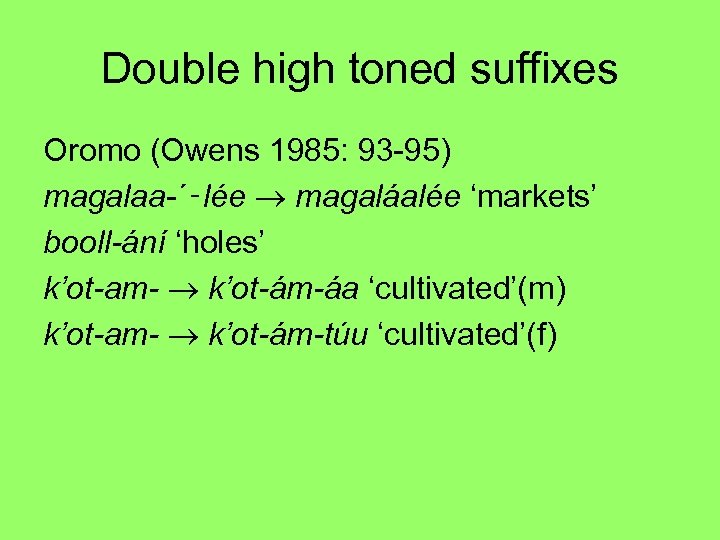 Double high toned suffixes Oromo (Owens 1985: 93 -95) magalaa-´‑lée magaláalée ‘markets’ booll-ání ‘holes’