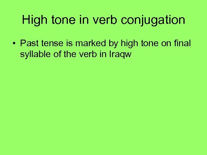 High tone in verb conjugation • Past tense is marked by high tone on