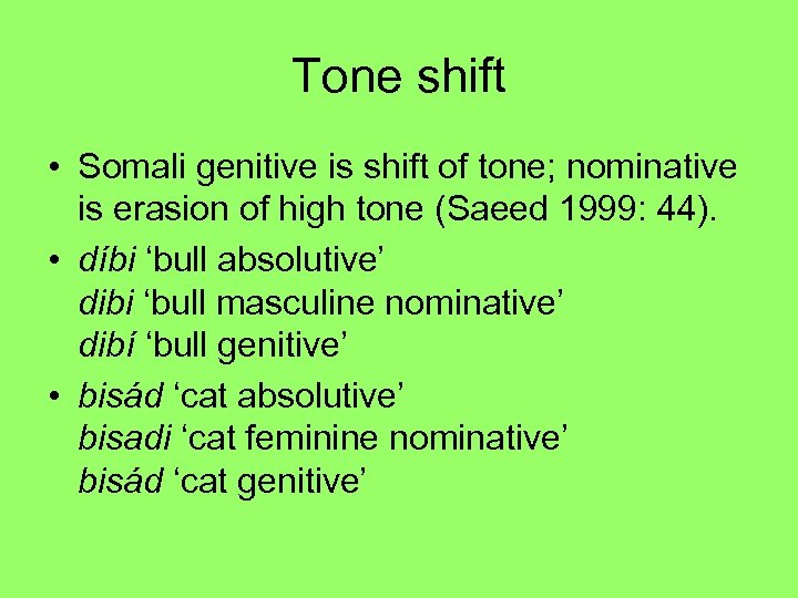 Tone shift • Somali genitive is shift of tone; nominative is erasion of high