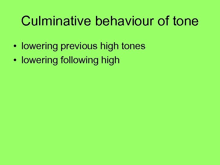 Culminative behaviour of tone • lowering previous high tones • lowering following high 