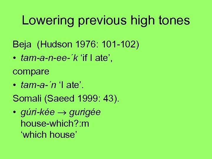 Lowering previous high tones Beja (Hudson 1976: 101 -102) • tam-a-n-ee-´k ‘if I ate’,