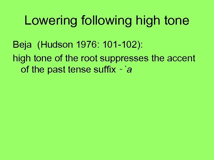 Lowering following high tone Beja (Hudson 1976: 101 -102): high tone of the root