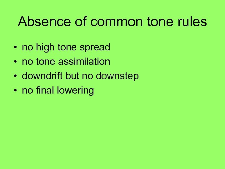 Absence of common tone rules • • no high tone spread no tone assimilation