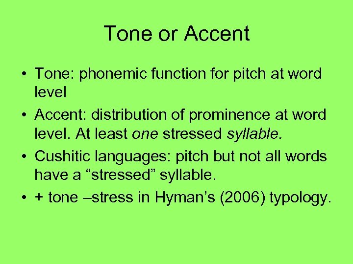 Tone or Accent • Tone: phonemic function for pitch at word level • Accent: