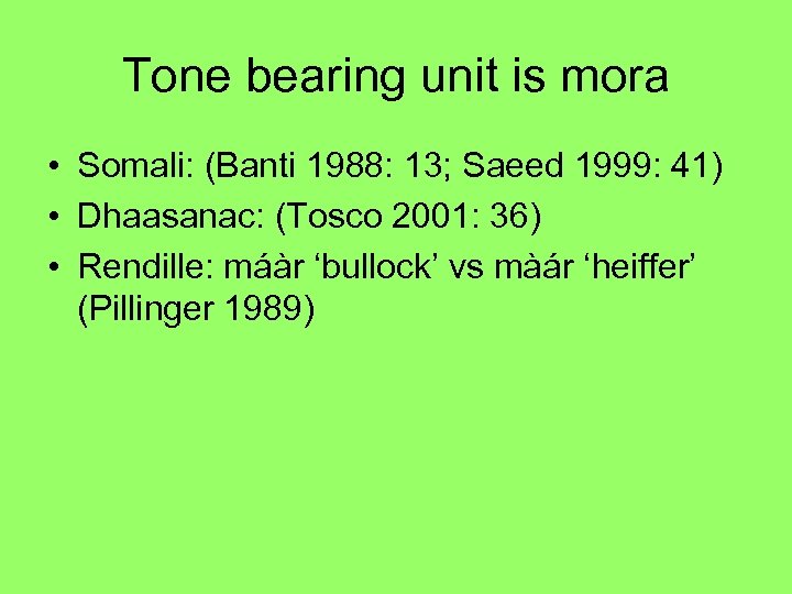 Tone bearing unit is mora • Somali: (Banti 1988: 13; Saeed 1999: 41) •