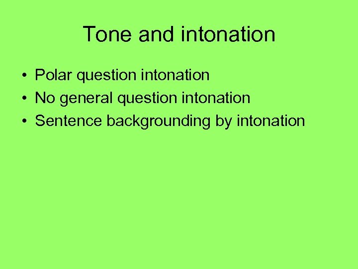 Tone and intonation • Polar question intonation • No general question intonation • Sentence