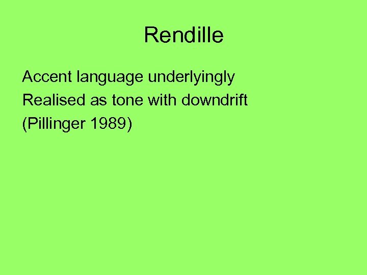 Rendille Accent language underlyingly Realised as tone with downdrift (Pillinger 1989) 