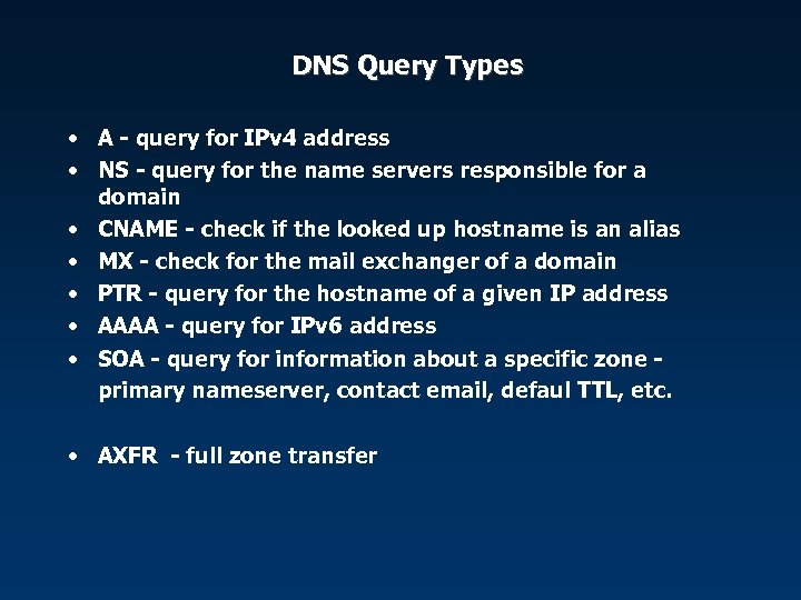 DNS Query Types • A - query for IPv 4 address • NS -