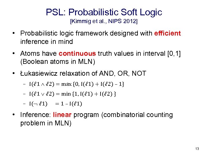 PSL: Probabilistic Soft Logic [Kimmig et al. , NIPS 2012] • Probabilistic logic framework