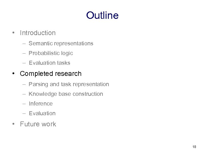 Outline • Introduction – Semantic representations – Probabilistic logic – Evaluation tasks • Completed
