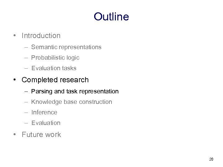 Outline • Introduction – Semantic representations – Probabilistic logic – Evaluation tasks • Completed