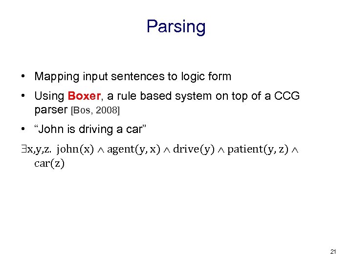 Parsing • Mapping input sentences to logic form • Using Boxer, a rule based