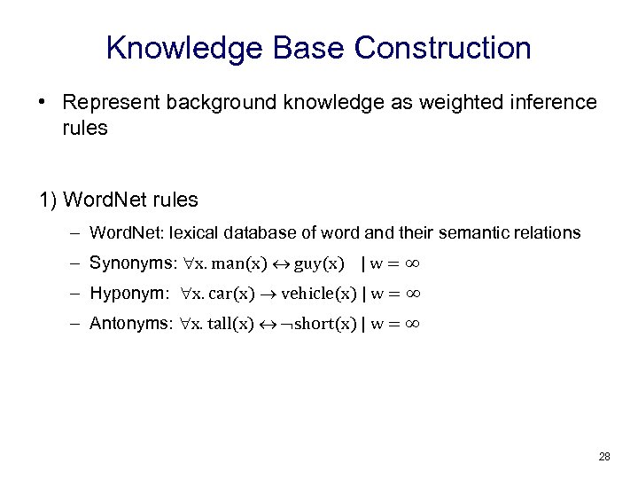 Knowledge Base Construction • Represent background knowledge as weighted inference rules 1) Word. Net