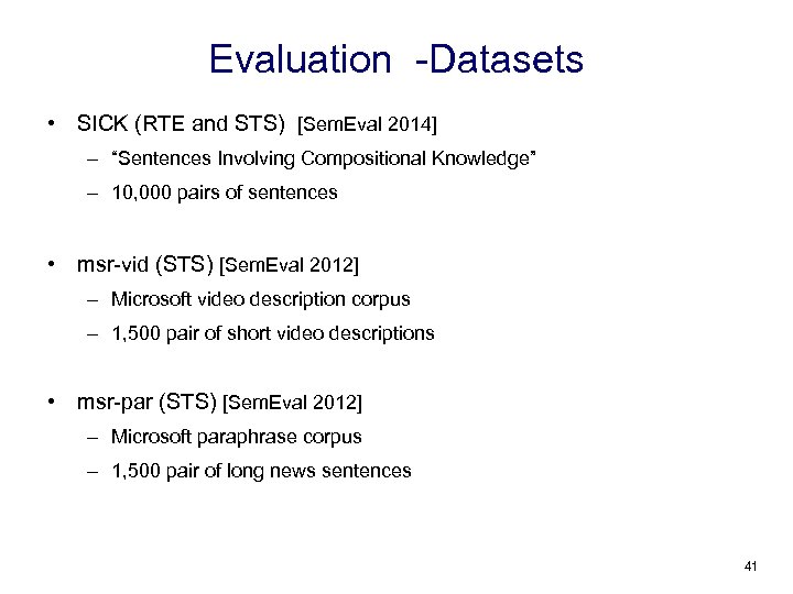 Evaluation -Datasets • SICK (RTE and STS) [Sem. Eval 2014] – “Sentences Involving Compositional