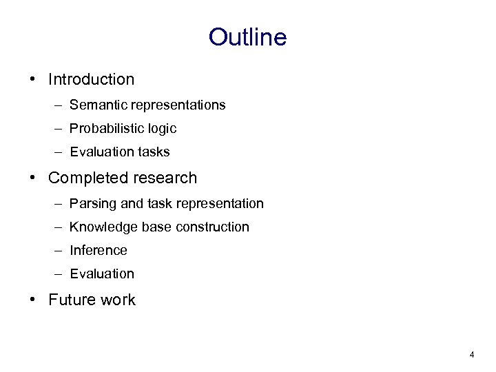 Outline • Introduction – Semantic representations – Probabilistic logic – Evaluation tasks • Completed