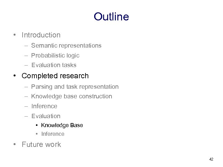 Outline • Introduction – Semantic representations – Probabilistic logic – Evaluation tasks • Completed