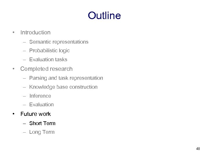 Outline • Introduction – Semantic representations – Probabilistic logic – Evaluation tasks • Completed