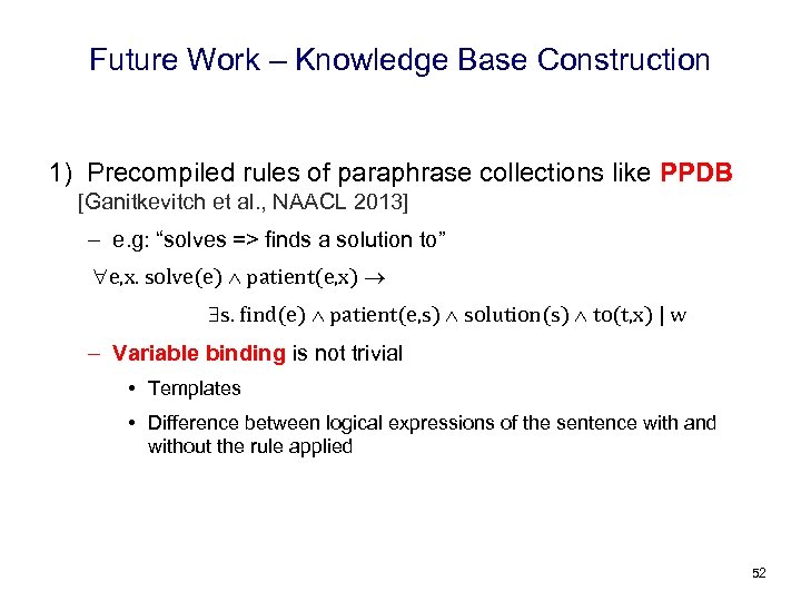 Future Work – Knowledge Base Construction 1) Precompiled rules of paraphrase collections like PPDB