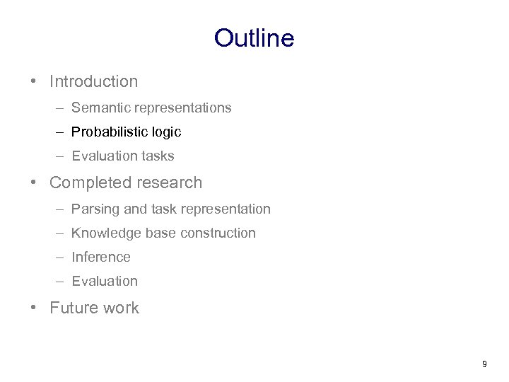 Outline • Introduction – Semantic representations – Probabilistic logic – Evaluation tasks • Completed