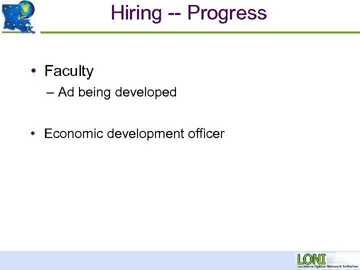 Hiring -- Progress • Faculty – Ad being developed • Economic development officer 