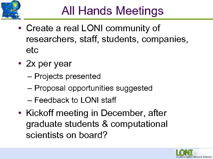 All Hands Meetings • Create a real LONI community of researchers, staff, students, companies,