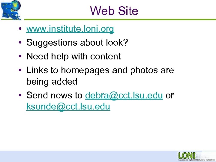 Web Site • • www. institute. loni. org Suggestions about look? Need help with