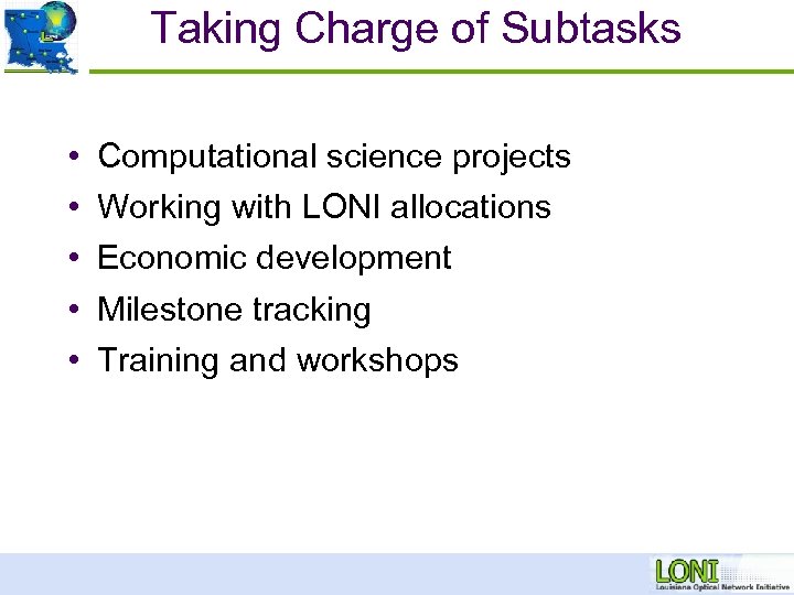Taking Charge of Subtasks • • • Computational science projects Working with LONI allocations