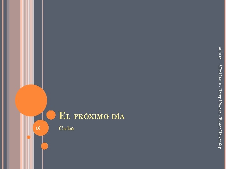 4/17/15 16 Cuba SPAN 4270 - Harry Howard - Tulane University EL PRÓXIMO DÍA