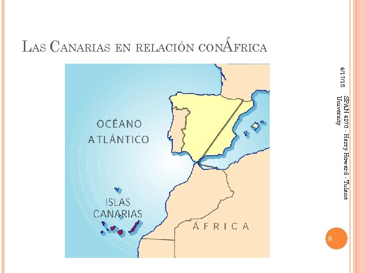 LAS CANARIAS EN RELACIÓN CONÁFRICA 4/17/15 SPAN 4270 - Harry Howard - Tulane University