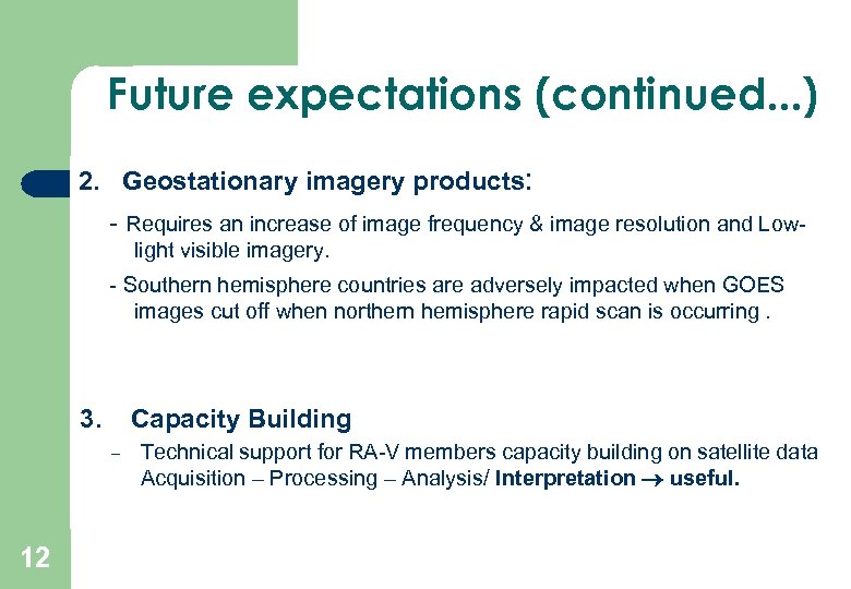 Future expectations (continued. . . ) 2. Geostationary imagery products: - Requires an increase