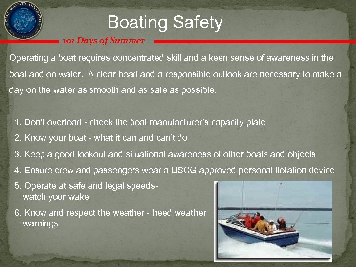 Boating Safety 101 Days of Summer Operating a boat requires concentrated skill and a