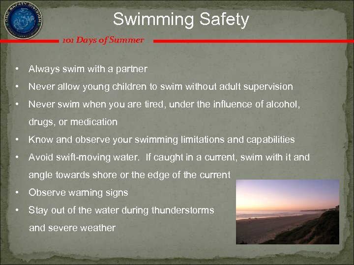 Swimming Safety 101 Days of Summer • Always swim with a partner • Never