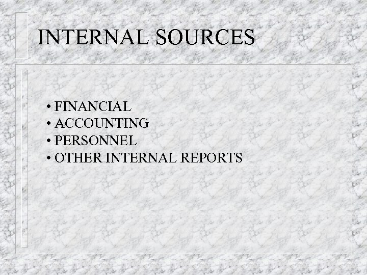 INTERNAL SOURCES • FINANCIAL • ACCOUNTING • PERSONNEL • OTHER INTERNAL REPORTS 